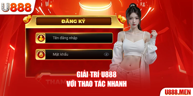 Giải trí U888 với thao tác nhanh